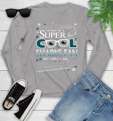 San Jose Sharks NHL Hockey I Never Dreamed I Would Be Super Cool Fan Youth Long Sleeve 5