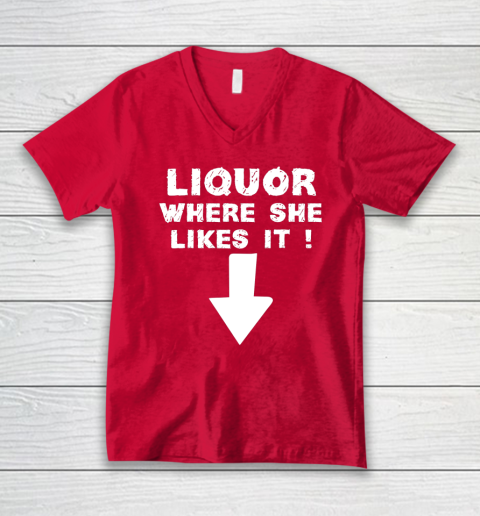 Liquor Where She Likes It Shirt Funny Adult Humor Offensive V-Neck T-Shirt 5