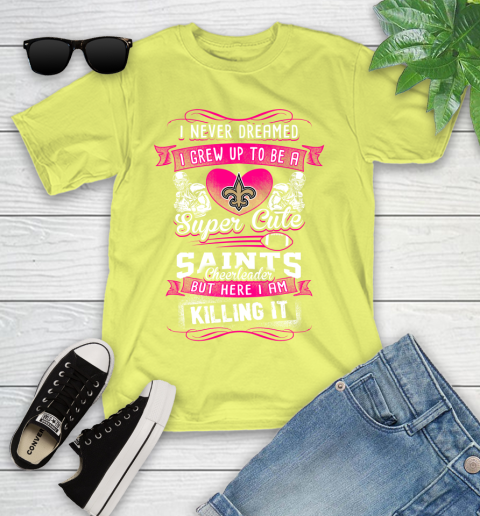 New Orleans Saints NFL Football I Never Dreamed I Grew Up To Be A Super Cute Cheerleader Youth T-Shirt 10