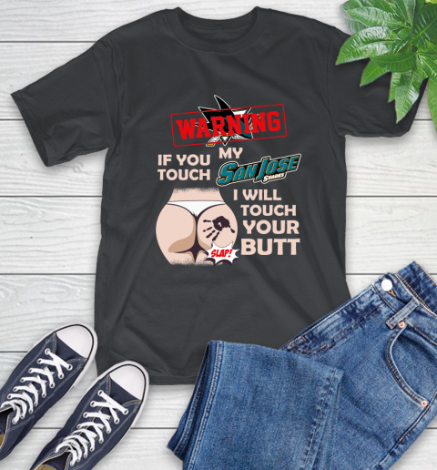 San Jose Sharks NHL Hockey Warning If You Touch My Team I Will Touch My Butt T-Shirt