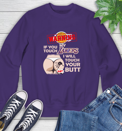 Los Angeles Lakers NBA Basketball Warning If You Touch My Team I Will Touch My Butt Sweatshirt 4
