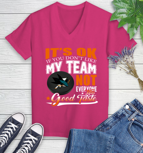 San Jose Sharks NHL Hockey You Don't Like My Team Not Everyone Has Good Taste Women's V-Neck T-Shirt 9
