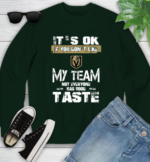 Vegas Golden Knights NHL Hockey It's Ok If You Don't Like My Team Not Everyone Has Good Taste Youth Sweatshirt 9