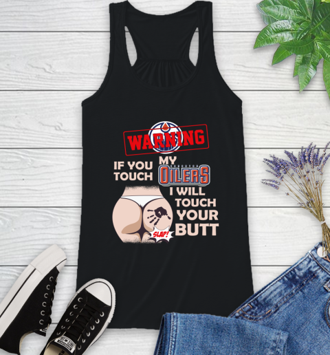 Edmonton Oilers NHL Hockey Warning If You Touch My Team I Will Touch My Butt Racerback Tank