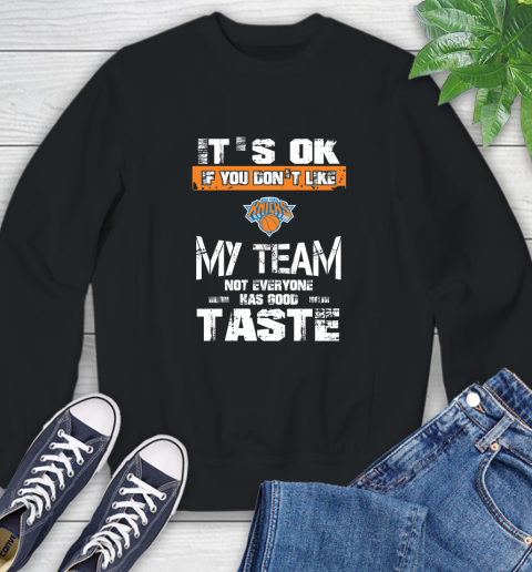 New York Knicks NBA Basketball It's Ok If You Don't Like My Team Not Everyone Has Good Taste Sweatshirt