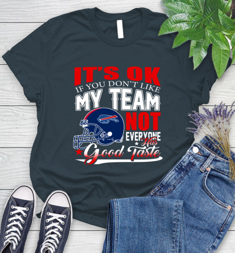 Buffalo Bills NFL Football You Don't Like My Team Not Everyone Has Good Taste Women's T-Shirt 11