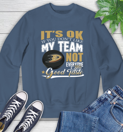Anaheim Ducks NHL Hockey You Don't Like My Team Not Everyone Has Good Taste Sweatshirt 8