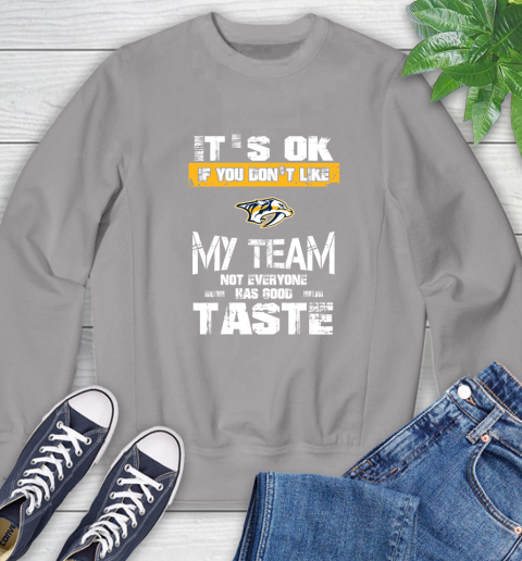 Nashville Predators NHL Hockey It's Ok If You Don't Like My Team Not Everyone Has Good Taste Sweatshirt 5