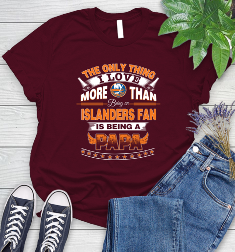 NHL The Only Thing I Love More Than Being A New York Islanders Fan Is Being A Papa Hockey Women's T-Shirt 7