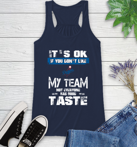 Los Angeles Dodgers MLB Baseball It's Ok If You Don't Like My Team Not Everyone Has Good Taste Racerback Tank 9