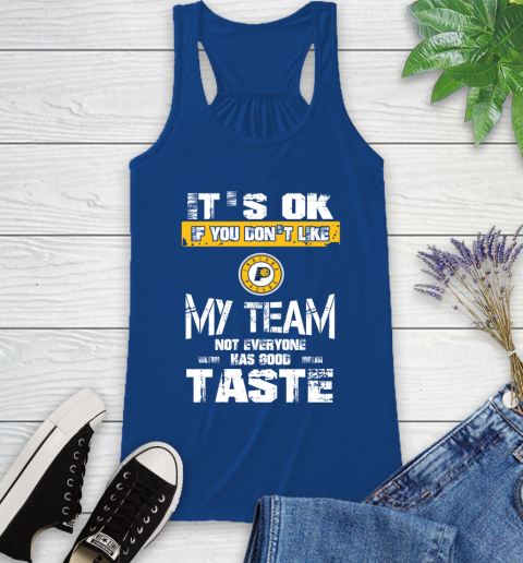 Indiana Pacers NBA Basketball It's Ok If You Don't Like My Team Not Everyone Has Good Taste Racerback Tank 8