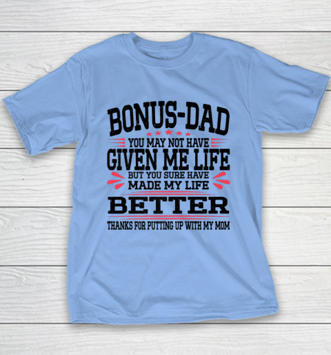 Bonus Dad May Not Have Given Me Life Made My Life Better Son Youth T-Shirt 5