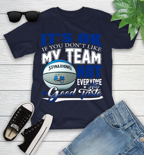 NBA It's Ok If You Don't Like My Team Orlando Magic Not Everyone Has Good Taste Basketball Youth T-Shirt 2