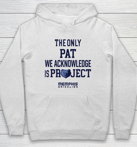 The Only Pat We Acknowledge Is Project Memphis Grizzlies Hoodie