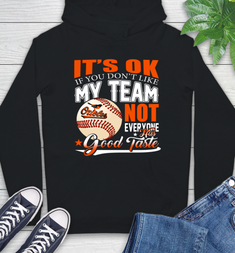 Baltimore Orioles MLB Baseball You Don't Like My Team Not Everyone Has Good Taste Hoodie