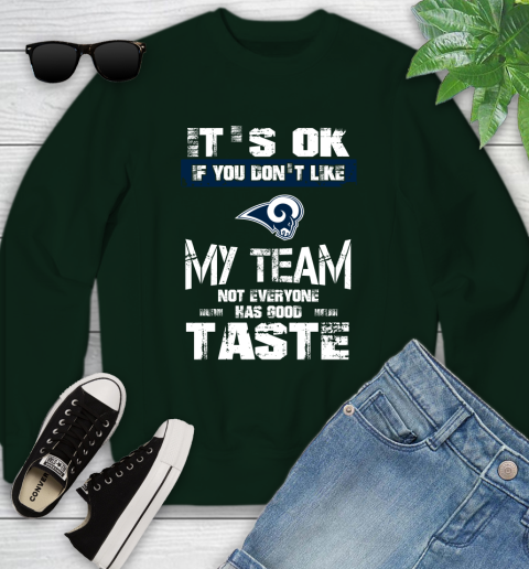 Los Angeles Rams NFL Football It's Ok If You Don't Like My Team Not Everyone Has Good Taste Youth Sweatshirt 9