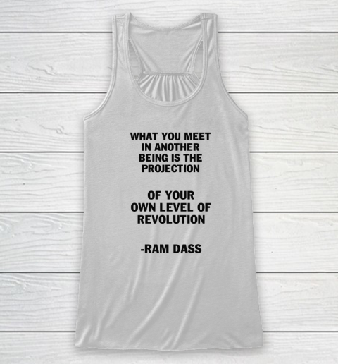 What You Meet In Another Being Is The Projection Ram Dass Racerback Tank