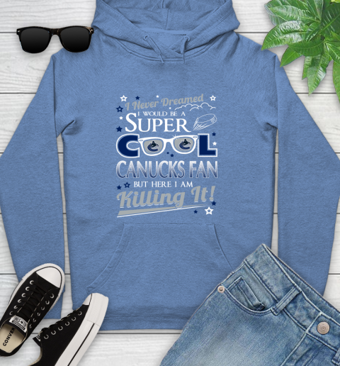 Vancouver Canucks NHL Hockey I Never Dreamed I Would Be Super Cool Fan Youth Hoodie 13