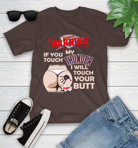 Oklahoma City Thunder NBA Basketball Warning If You Touch My Team I Will Touch My Butt Youth T-Shirt 7