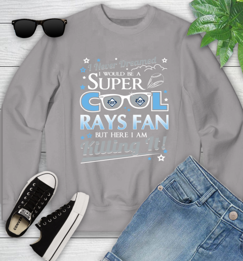 Tampa Bay Rays MLB Baseball I Never Dreamed I Would Be Super Cool Fan Youth Sweatshirt 3