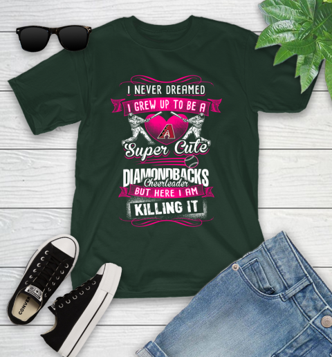 Arizona Diamondbacks MLB Baseball I Never Dreamed I Grew Up To Be A Super Cute Cheerleader Youth T-Shirt 5