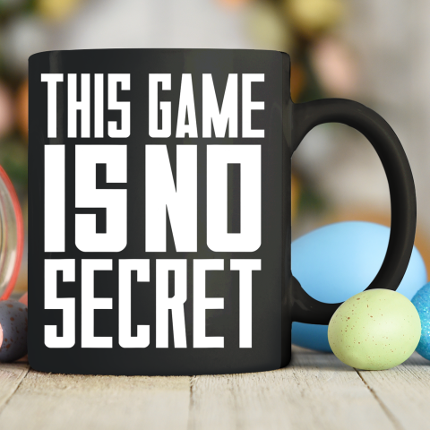 This Game Is No Secret Ceramic Mug 11oz
