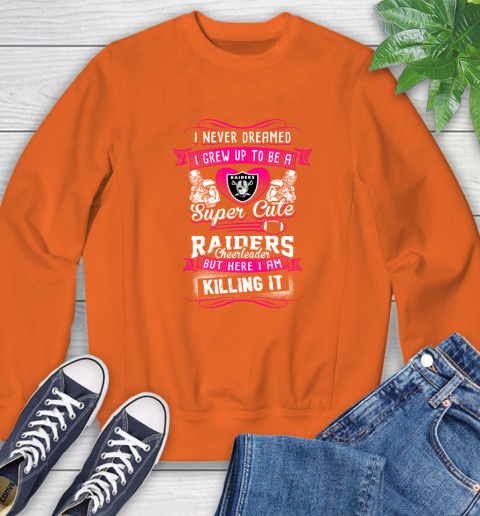 Oakland Raiders NFL Football I Never Dreamed I Grew Up To Be A Super Cute Cheerleader Sweatshirt 3