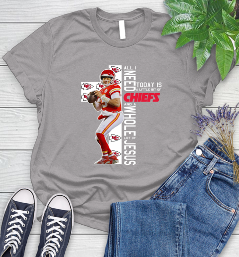 Patrick Mahomes All I Need Today Is A Little Bit Of Chiefs And A Whole Lot Of Jesus Women's T-Shirt 5