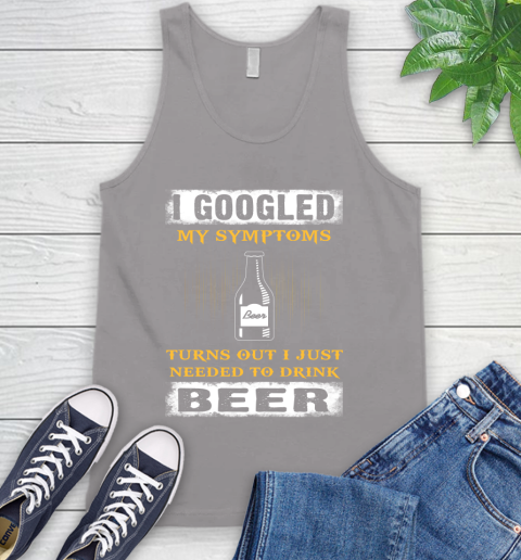 I Googled My Symptoms Turns Out I Needed To Drink Beer Tank Top 3