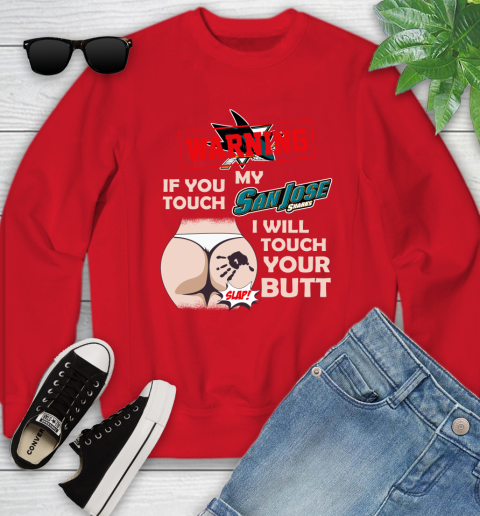 San Jose Sharks NHL Hockey Warning If You Touch My Team I Will Touch My Butt Youth Sweatshirt 8