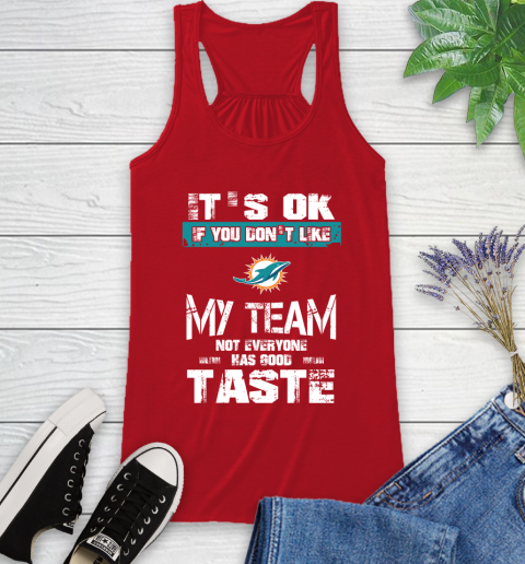 Miami Dolphins NFL Football It's Ok If You Don't Like My Team Not Everyone Has Good Taste Racerback Tank - Image 6