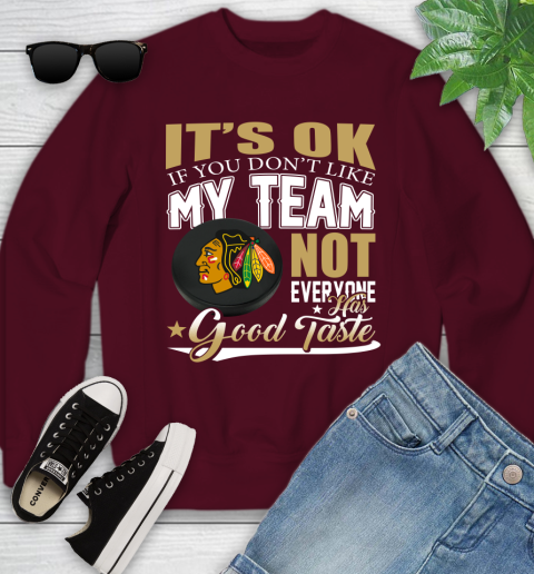 Chicago Blackhawks NHL Hockey You Don't Like My Team Not Everyone Has Good Taste Youth Sweatshirt 4