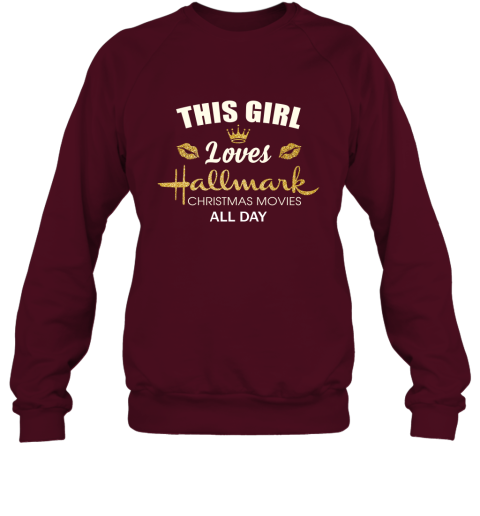 This Girl Loves Hallmark Christmas Movies All Day Sweatshirt