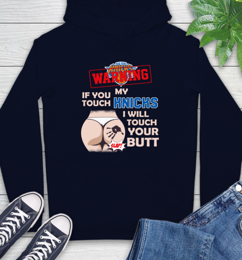 New York Knicks NBA Basketball Warning If You Touch My Team I Will Touch My Butt Hoodie 3