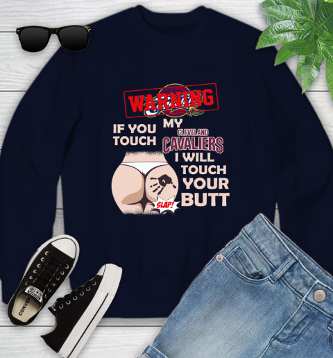 Cleveland Cavaliers NBA Basketball Warning If You Touch My Team I Will Touch My Butt Youth Sweatshirt 2