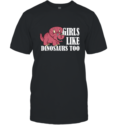 Girls Like Dinosaurs Too Funny Shirt for Girl Friends T-Shirt