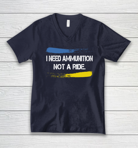I Need Ammunition Not A Ride Shirt  Ukraine V-Neck T-Shirt 2