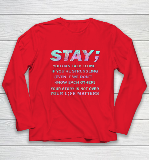 Your Life Matters Shirt Suicide Prevention Awareness Shirt Stay Long Sleeve T-Shirt 7