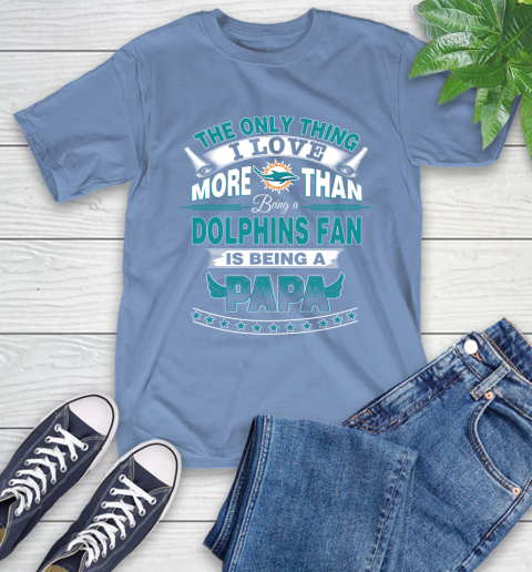 NFL The Only Thing I Love More Than Being A Miami Dolphins Fan Is Being A Papa Football T-Shirt 12