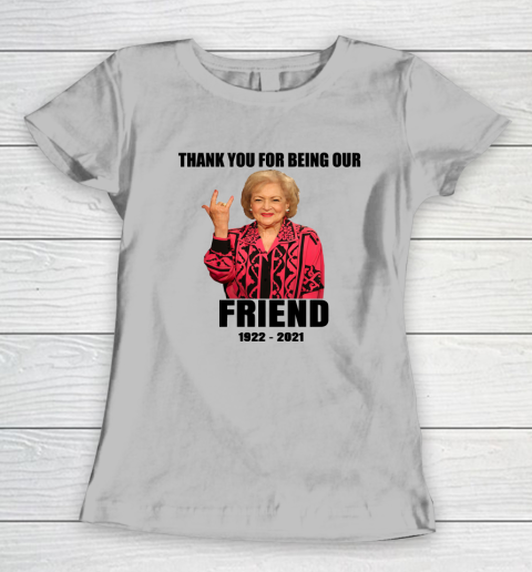 Betty White Shirt Thank you for being our friend 1922  2021 Women's T-Shirt 11