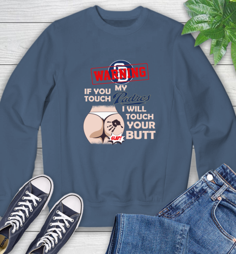 San Diego Padres MLB Baseball Warning If You Touch My Team I Will Touch My Butt Sweatshirt 8