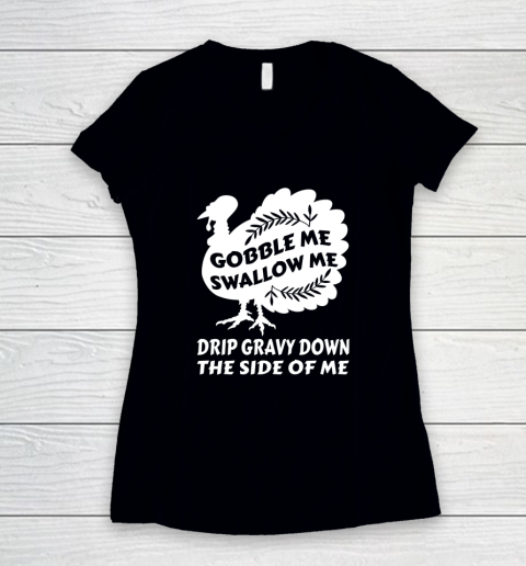 Gobble Me Swallow Me Drip Gravy Funny Thanksgiving Turkey Women's V-Neck T-Shirt