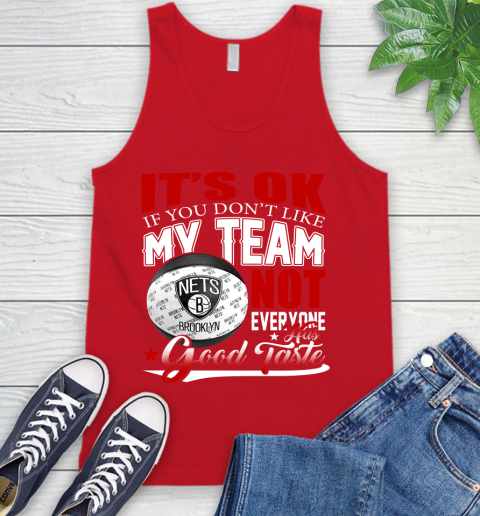 NBA It's Ok If You Don't Like My Team Brooklyn Nets Not Everyone Has Good Taste Basketball Tank Top 5
