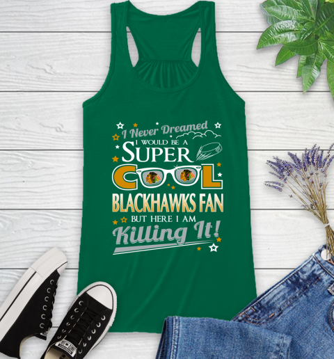 Chicago Blackhawks NHL Hockey I Never Dreamed I Would Be Super Cool Fan Racerback Tank 6