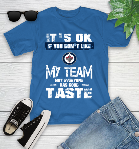 Winnipeg Jets NHL Hockey It's Ok If You Don't Like My Team Not Everyone Has Good Taste Youth T-Shirt 12
