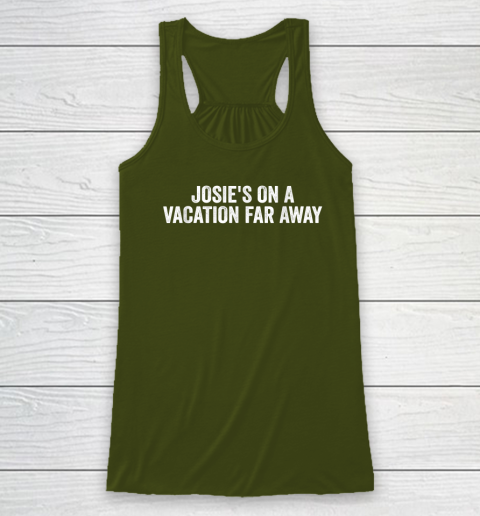 Josie's On A Vacation Far Away Quote Racerback Tank 2