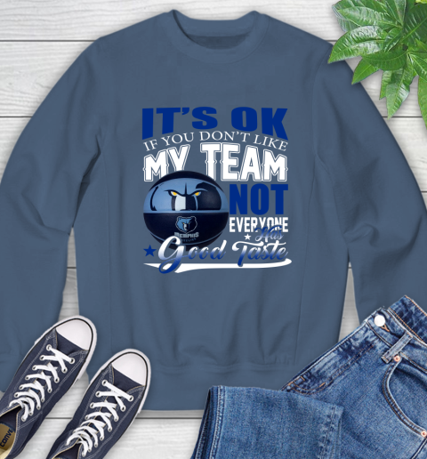 NBA It's Ok If You Don't Like My Team Memphis Grizzlies Not Everyone Has Good Taste Basketball Sweatshirt 8