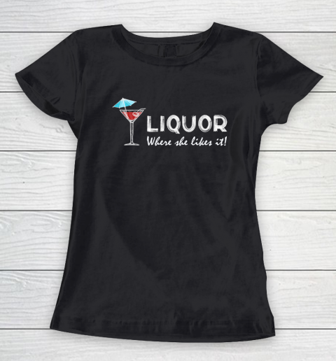 Liquor Where She Likes It Women's T-Shirt