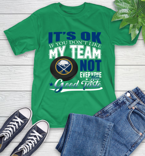 Buffalo Sabres NHL Hockey You Don't Like My Team Not Everyone Has Good Taste T-Shirt 7