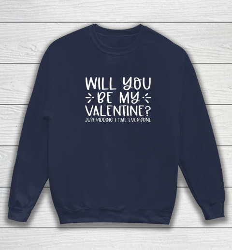 Funny Will You Be My Valentine Just Kidding I Hate Everyone Sweatshirt 2
